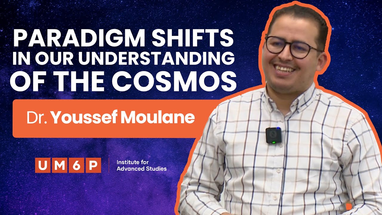 Paradigm Shifts in Our Understanding of the Cosmos – Dr. Youssef Moulane 